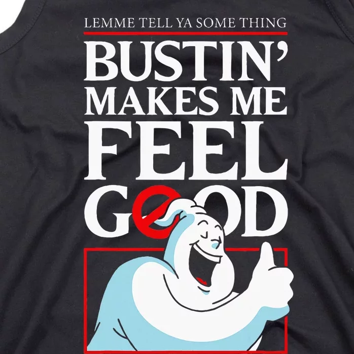 Lemme Tell Ya Something Bustin Makes Me Feel Good Tank Top