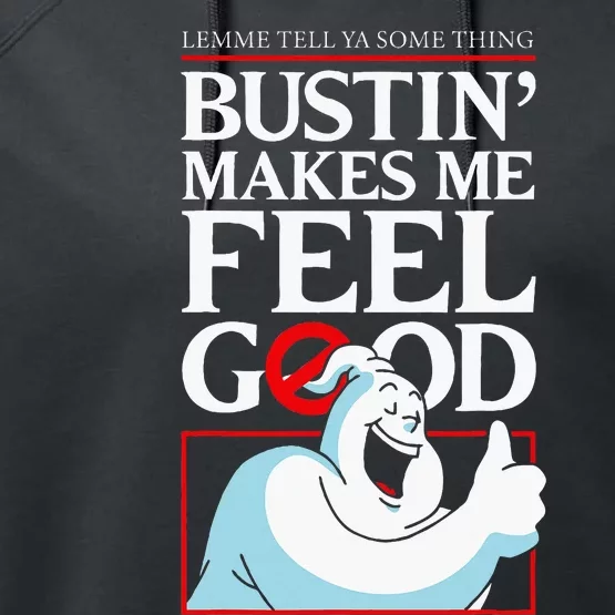 Lemme Tell Ya Something Bustin Makes Me Feel Good Performance Fleece Hoodie