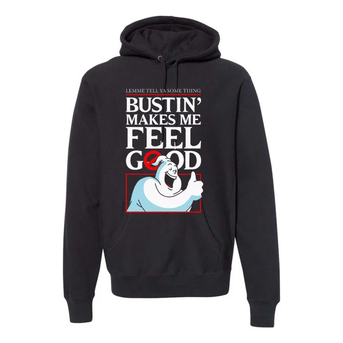 Lemme Tell Ya Something Bustin Makes Me Feel Good Premium Hoodie