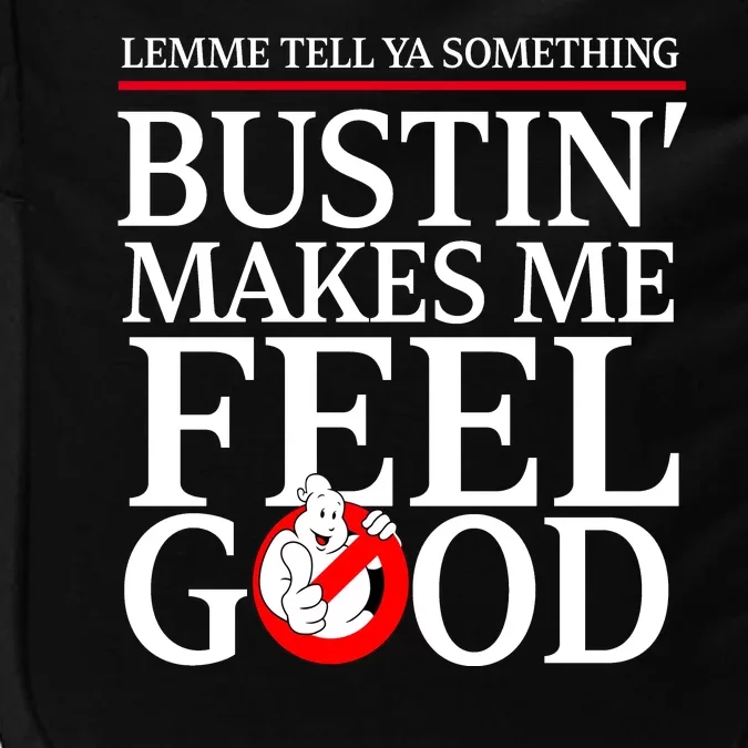 Lemme Tell Ya Something Bustin Makes Me Feel Good Funny Impact Tech Backpack