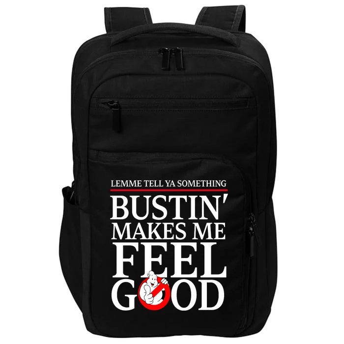 Lemme Tell Ya Something Bustin Makes Me Feel Good Funny Impact Tech Backpack