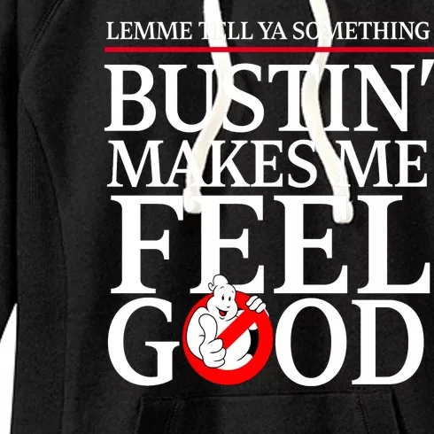 Lemme Tell Ya Something Bustin Makes Me Feel Good Funny Women's Fleece Hoodie