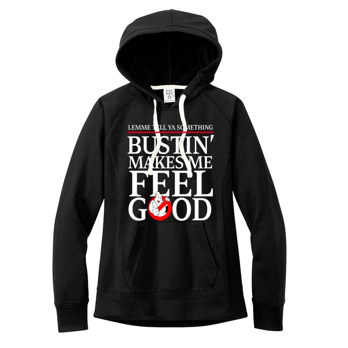 Lemme Tell Ya Something Bustin Makes Me Feel Good Funny Women's Fleece Hoodie