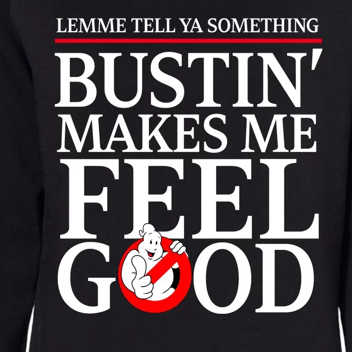 Lemme Tell Ya Something Bustin Makes Me Feel Good Funny Womens California Wash Sweatshirt