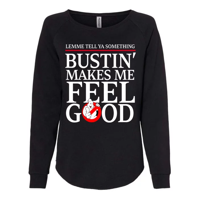 Lemme Tell Ya Something Bustin Makes Me Feel Good Funny Womens California Wash Sweatshirt