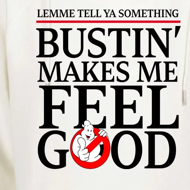 Lemme Tell Ya Something Bustin Makes Me Feel Good Funny Womens Funnel Neck Pullover Hood