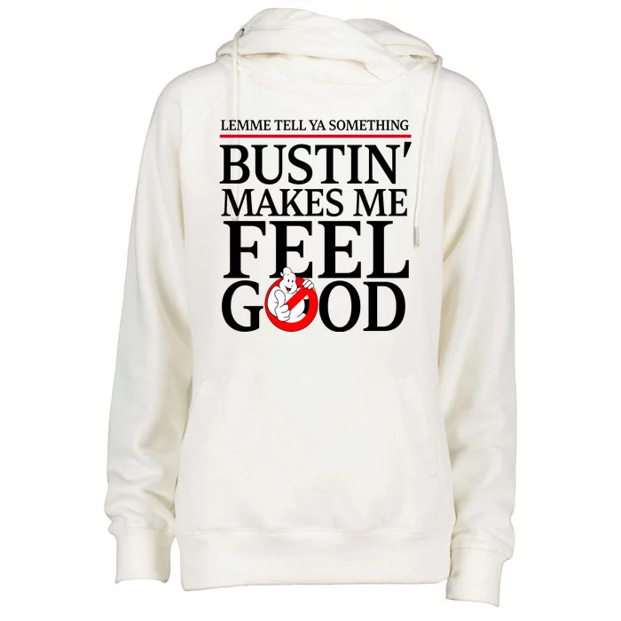 Lemme Tell Ya Something Bustin Makes Me Feel Good Funny Womens Funnel Neck Pullover Hood