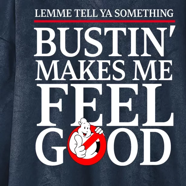 Lemme Tell Ya Something Bustin Makes Me Feel Good Funny Hooded Wearable Blanket