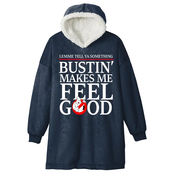 Lemme Tell Ya Something Bustin Makes Me Feel Good Funny Hooded Wearable Blanket