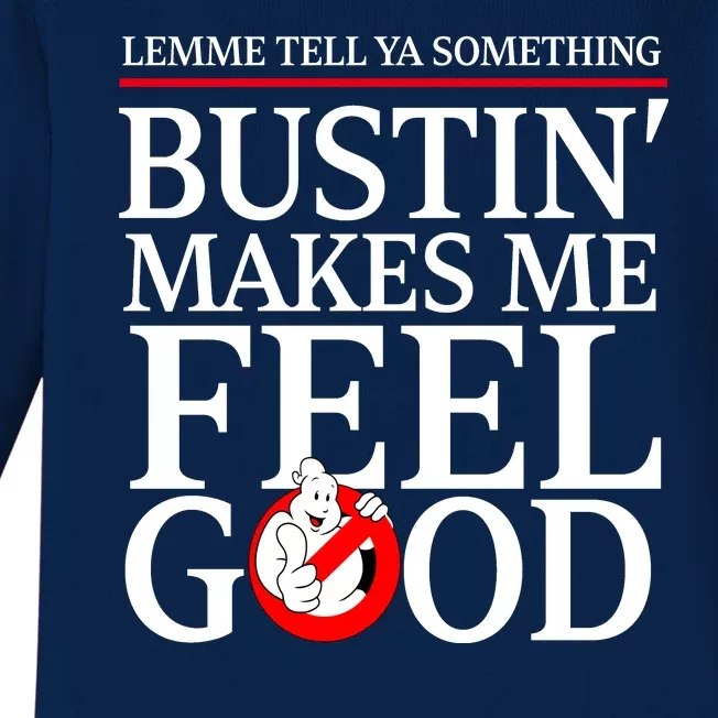 Lemme Tell Ya Something Bustin Makes Me Feel Good Funny Baby Long Sleeve Bodysuit