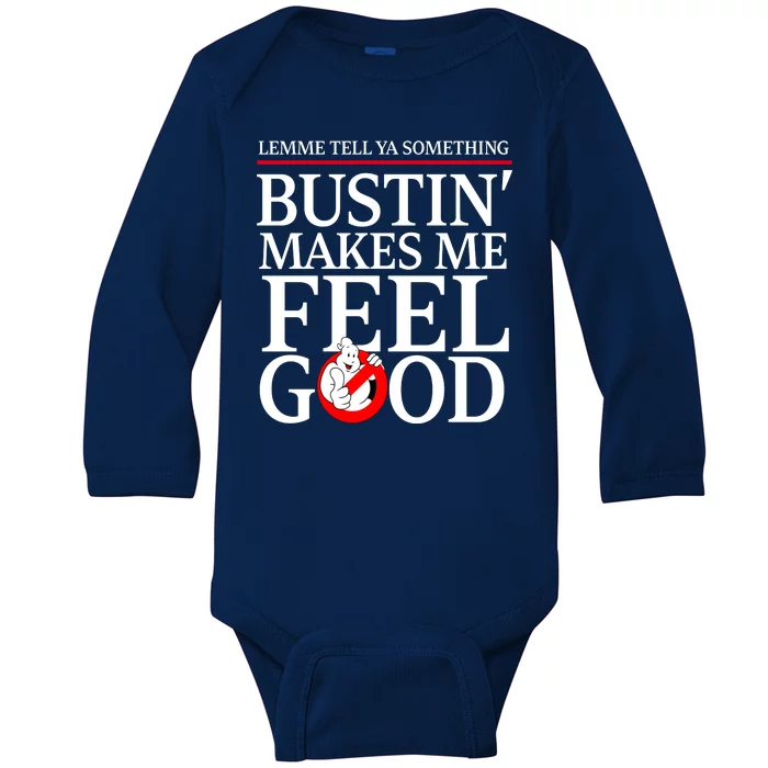 Lemme Tell Ya Something Bustin Makes Me Feel Good Funny Baby Long Sleeve Bodysuit