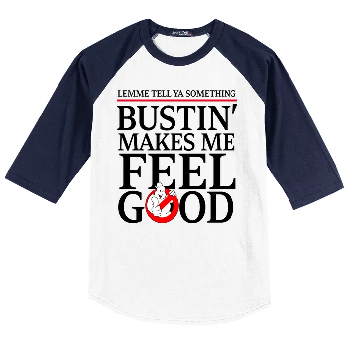 Lemme Tell Ya Something Bustin Makes Me Feel Good Funny Baseball Sleeve Shirt