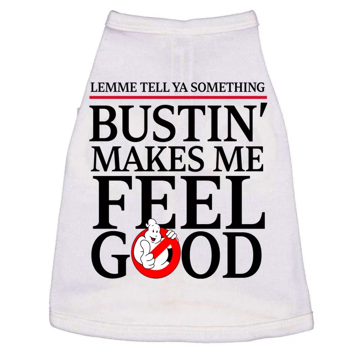 Lemme Tell Ya Something Bustin Makes Me Feel Good Funny Doggie Tank