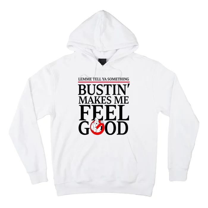 Lemme Tell Ya Something Bustin Makes Me Feel Good Funny Hoodie