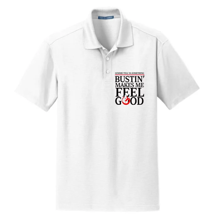 Lemme Tell Ya Something Bustin Makes Me Feel Good Funny Dry Zone Grid Performance Polo