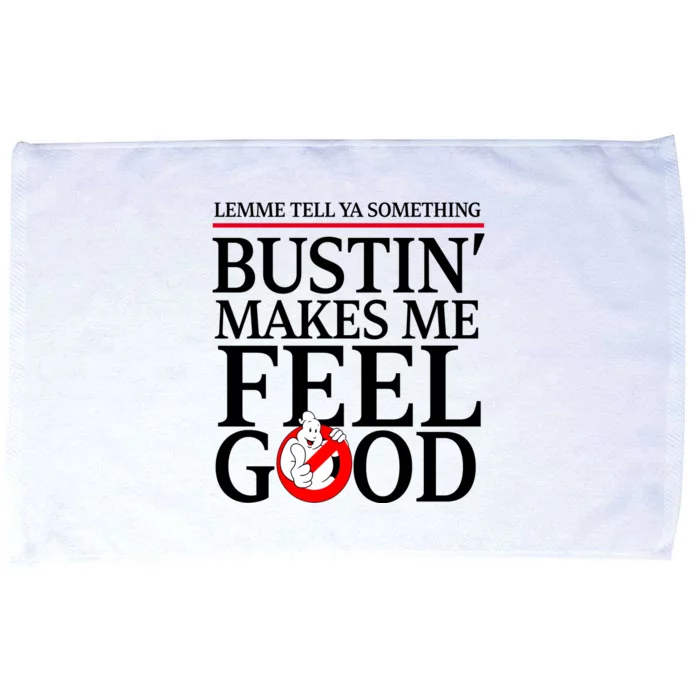 Lemme Tell Ya Something Bustin Makes Me Feel Good Funny Microfiber Hand Towel