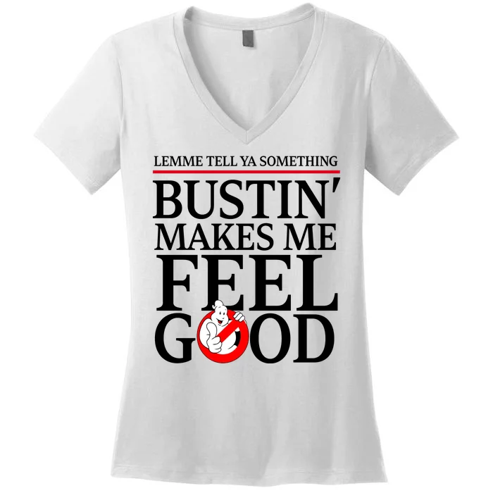 Lemme Tell Ya Something Bustin Makes Me Feel Good Funny Women's V-Neck T-Shirt