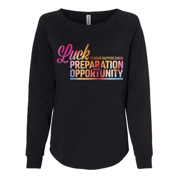 Luck Definition Preparation Meets Opportunity Womens California Wash Sweatshirt