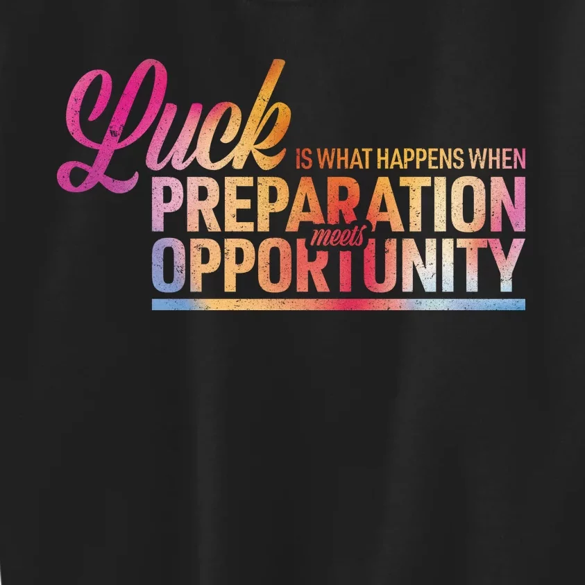 Luck Definition Preparation Meets Opportunity Kids Sweatshirt