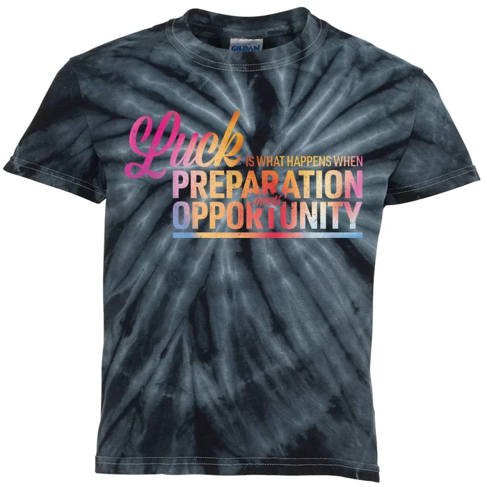 Luck Definition Preparation Meets Opportunity Kids Tie-Dye T-Shirt