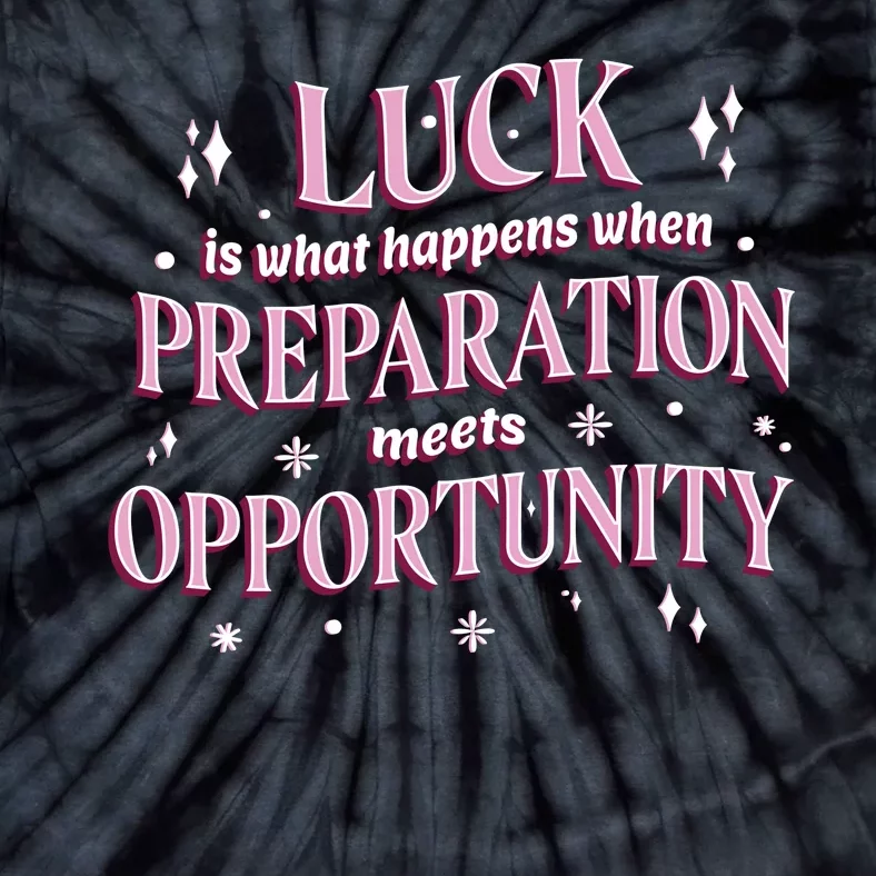 Luck Preparation Opportunity Tie-Dye T-Shirt