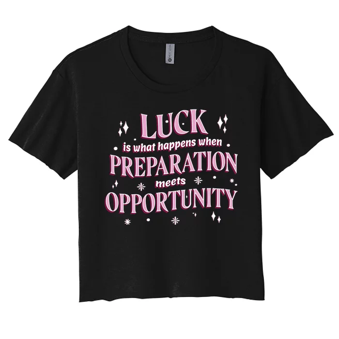 Luck Preparation Opportunity Women's Crop Top Tee