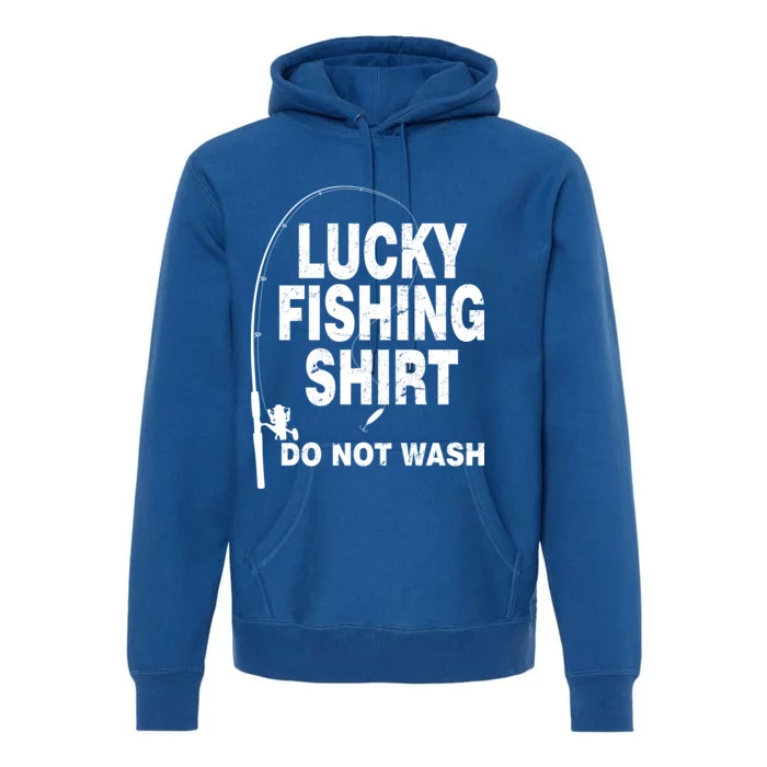 Lucky Fishing Shirt Do Not Wash Premium Hoodie