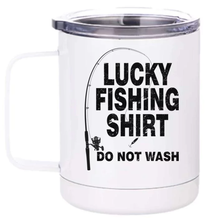 Lucky Fishing Shirt Do Not Wash Front & Back 12oz Stainless Steel Tumbler Cup