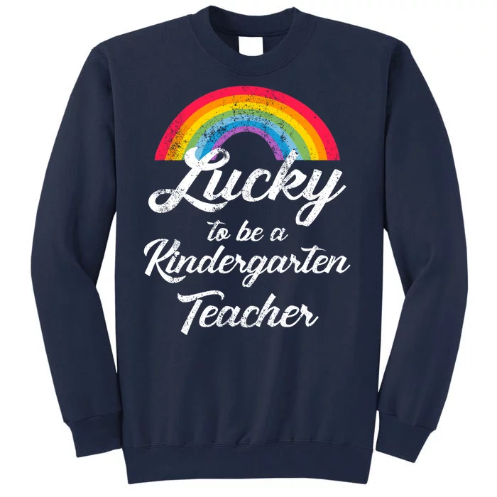 Lucky To Be A Kindergarten Teacher Cute Rainbow Tall Sweatshirt