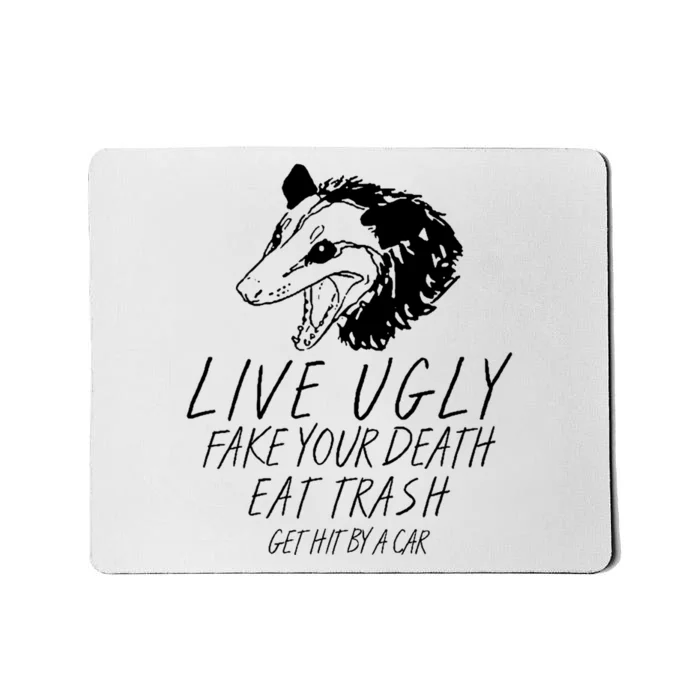 Live Ugly Fake Your Death Eat Trash Get Hit By A Car Opossum Mousepad