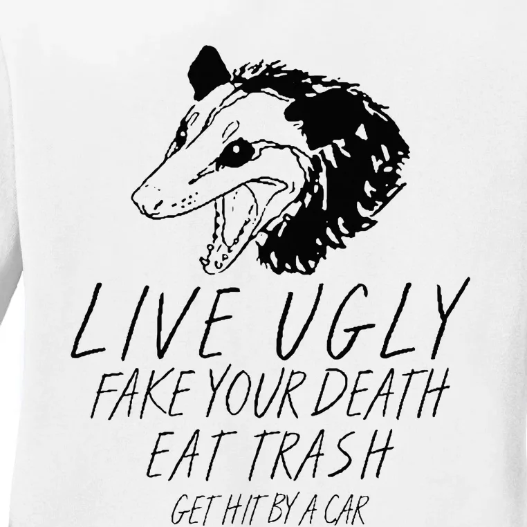 Live Ugly Fake Your Death Eat Trash Get Hit By A Car Opossum Ladies Long Sleeve Shirt