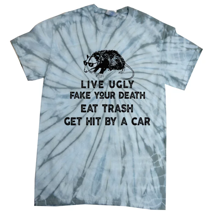 Live Ugly Fake Your Death Eat Trash Get Hit Tie-Dye T-Shirt