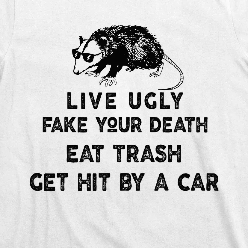 Live Ugly Fake Your Death Eat Trash Get Hit T-Shirt