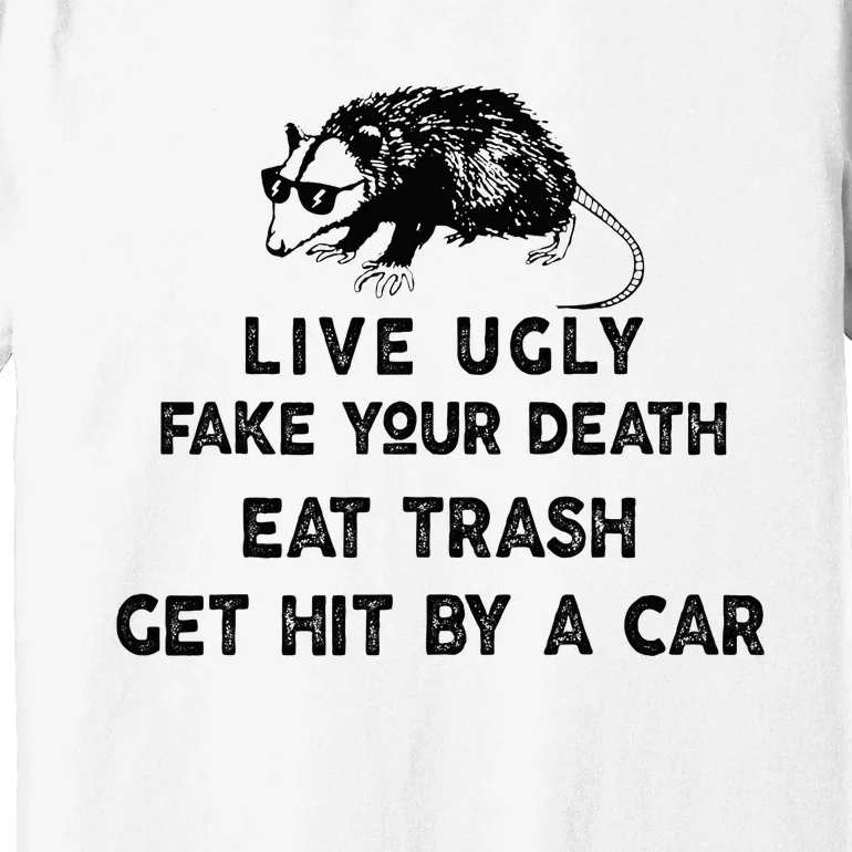 Live Ugly Fake Your Death Eat Trash Get Hit Premium T-Shirt