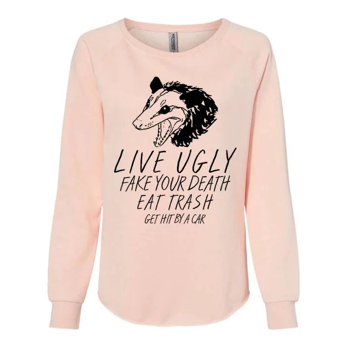 Live Ugly Fake Your Death Eat Trash Get Hit By A Car Opossum Womens California Wash Sweatshirt