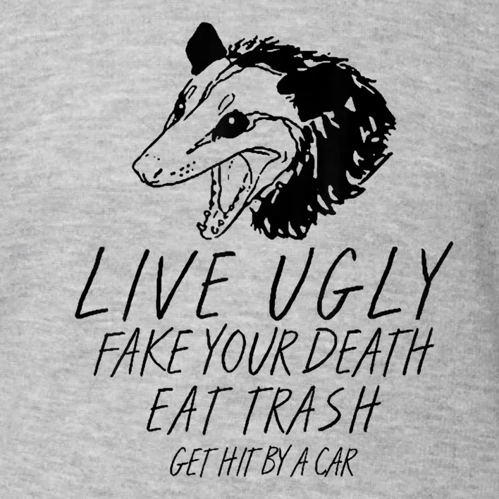 Live Ugly Fake Your Death Eat Trash Get Hit By A Car Opossum Toddler Sweatshirt