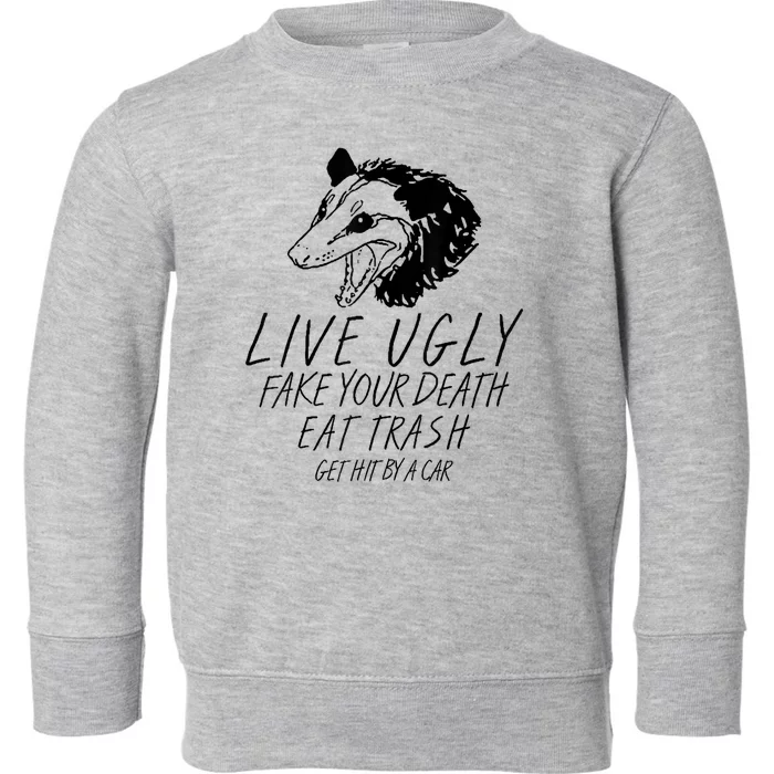 Live Ugly Fake Your Death Eat Trash Get Hit By A Car Opossum Toddler Sweatshirt