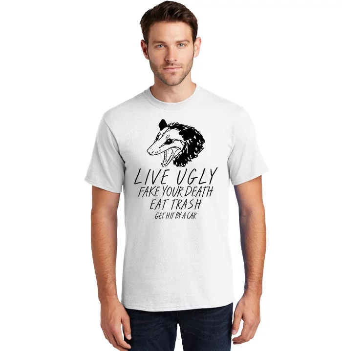 Live Ugly Fake Your Death Eat Trash Get Hit By A Car Opossum Tall T-Shirt