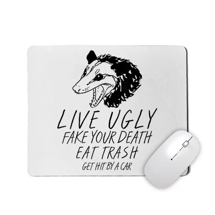 Live Ugly Fake Your Death Eat Trash Get Hit By A Car Opossum Mousepad