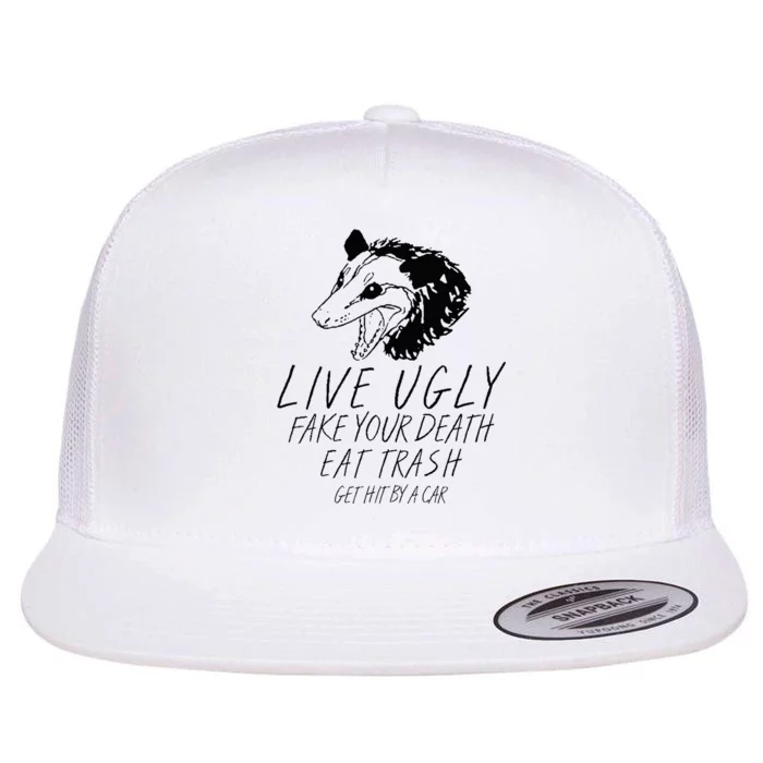 Live Ugly Fake Your Death Eat Trash Get Hit By A Car Opossum Flat Bill Trucker Hat