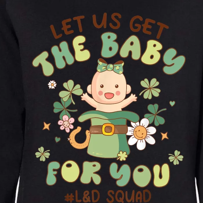 Let Us Get The Baby For You Funny St Patricks Day L&D Womens California Wash Sweatshirt