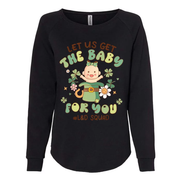 Let Us Get The Baby For You Funny St Patricks Day L&D Womens California Wash Sweatshirt