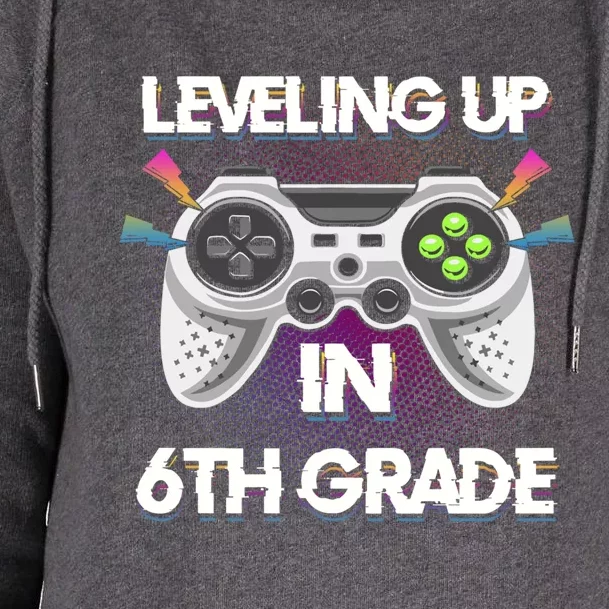 Leveling Up In 6Th Sixth Grade Video Gaming Tees Students Cute Gift Womens Funnel Neck Pullover Hood