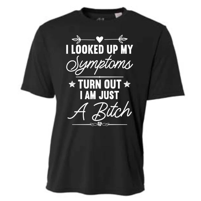 Looked Up My Symptoms Turns Out Im A Bitch Sarcastic Funny Gift Cooling Performance Crew T-Shirt