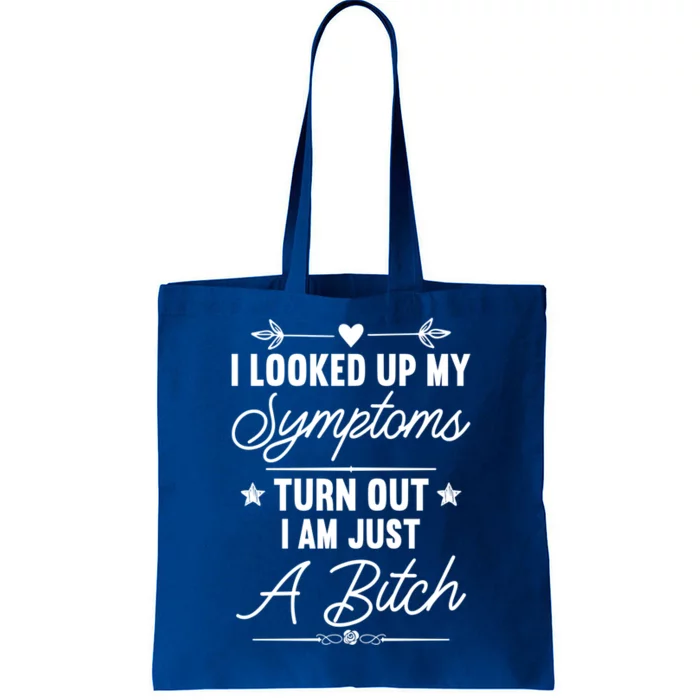 Looked Up My Symptoms Turns Out Im A Bitch Sarcastic Funny Gift Tote Bag