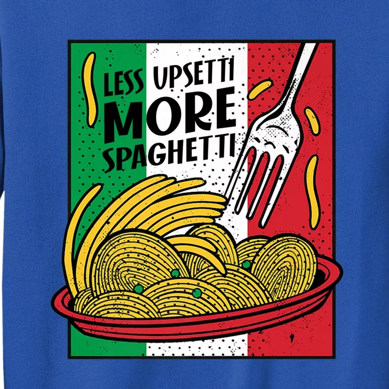 Less Upsetti More Spaghett Italy National Spaghetti Day Gift Sweatshirt