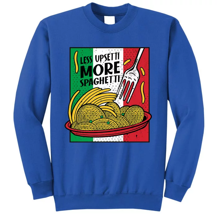 Less Upsetti More Spaghett Italy National Spaghetti Day Gift Sweatshirt