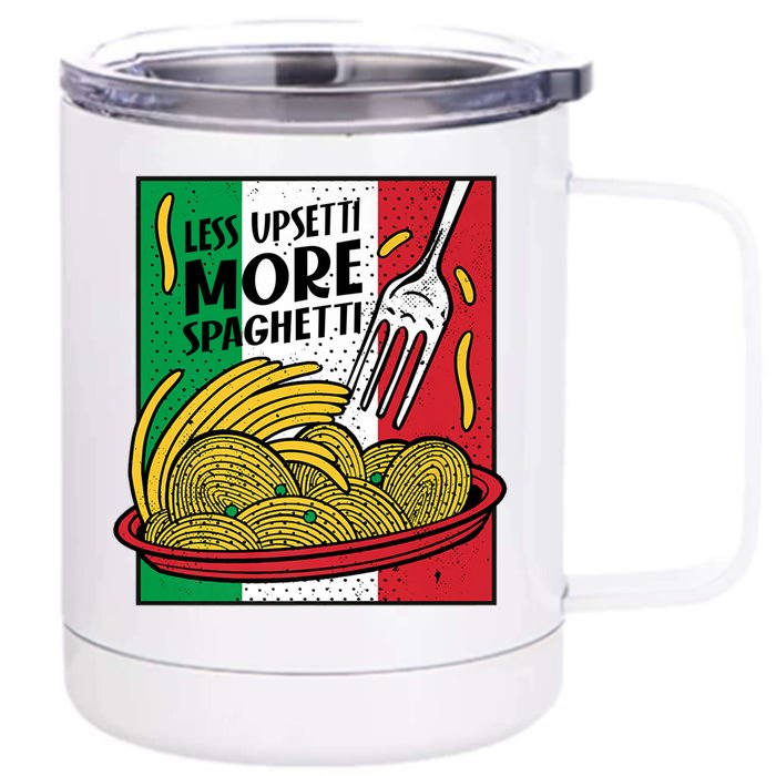 Less Upsetti More Spaghett Italy National Spaghetti Day Gift Front & Back 12oz Stainless Steel Tumbler Cup