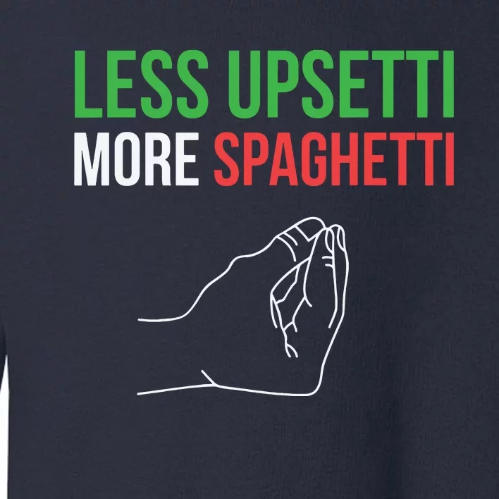 Less Upsetti More Spaghetti Funny Italian Sayings Toddler Sweatshirt