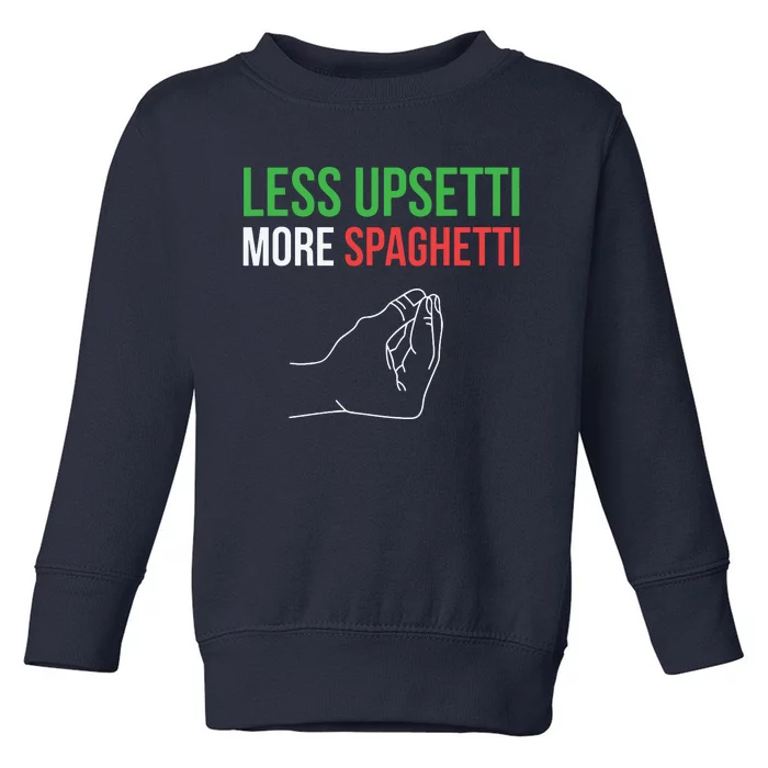 Less Upsetti More Spaghetti Funny Italian Sayings Toddler Sweatshirt